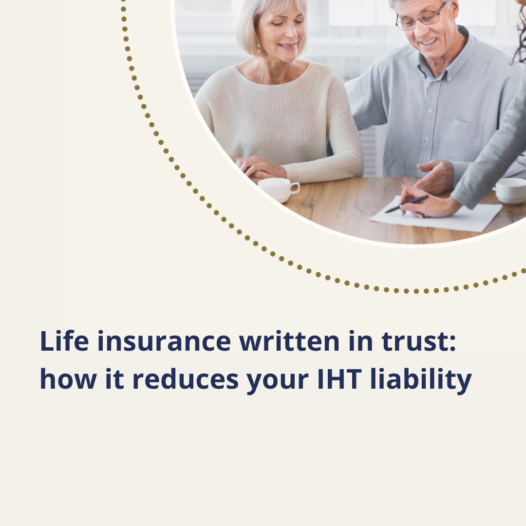 Life insurance written in trust: how it reduces your IHT liability